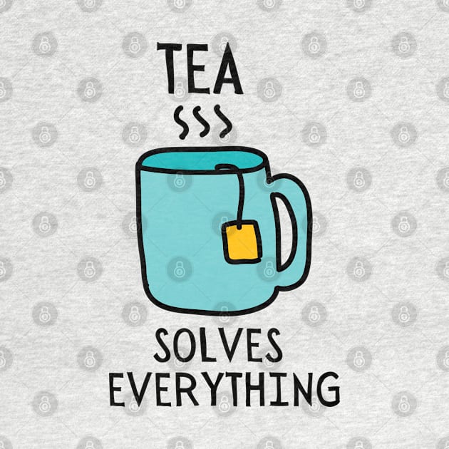 Tea Solves Everything by Unique Treats Designs